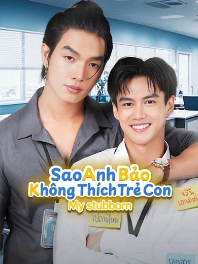 Xem phim Sao Anh Bảo Không Thích Trẻ Con